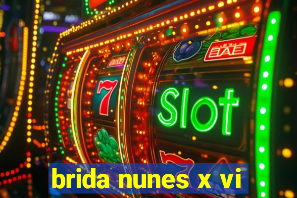 brida nunes x vi